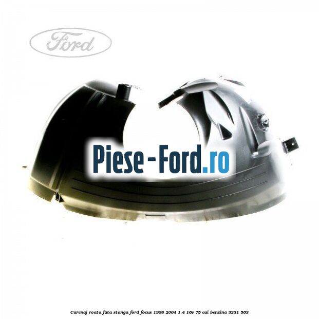 Carenaj roata fata dreapta Ford Focus 1998-2004 1.4 16V 75 cai benzina